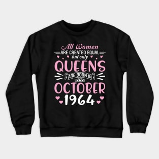 All Women Are Created Equal But Only Queens Are Born In October 1964 Happy Birthday 56 Years Old Me Crewneck Sweatshirt